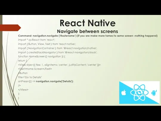 React Native Navigate between screens Command: navigation.navigate (‘Routename’) (if you