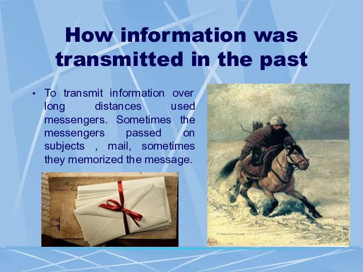 How information was transmitted in the past To transmit information over long distances
