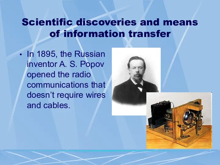 Scientific discoveries and means of information transfer In 1895, the Russian inventor A.
