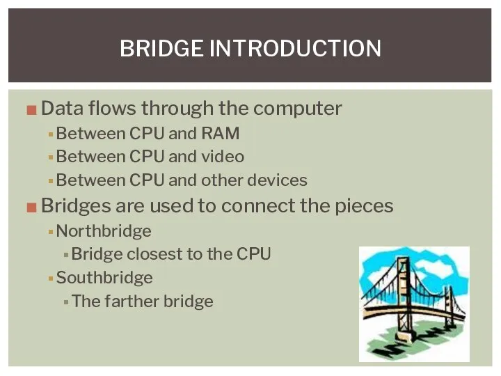 Data flows through the computer Between CPU and RAM Between