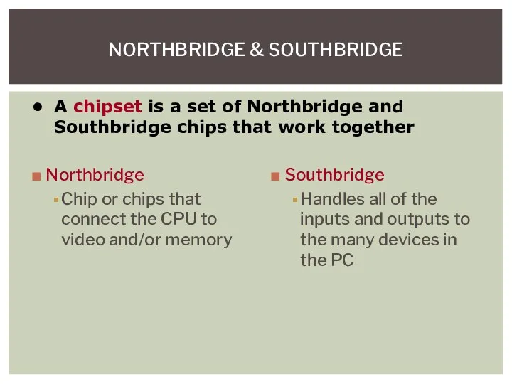 Northbridge Chip or chips that connect the CPU to video
