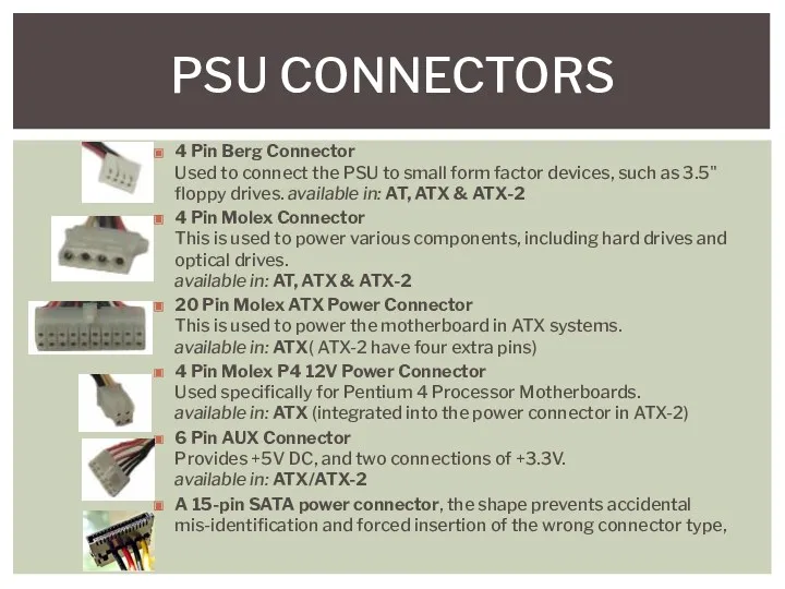 4 Pin Berg Connector Used to connect the PSU to