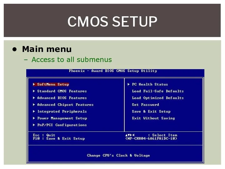 CMOS SETUP Main menu Access to all submenus