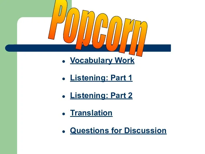 Vocabulary Work Listening: Part 1 Listening: Part 2 Translation Questions for Discussion Popcorn