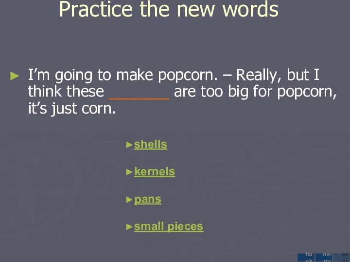 Practice the new words I’m going to make popcorn. –