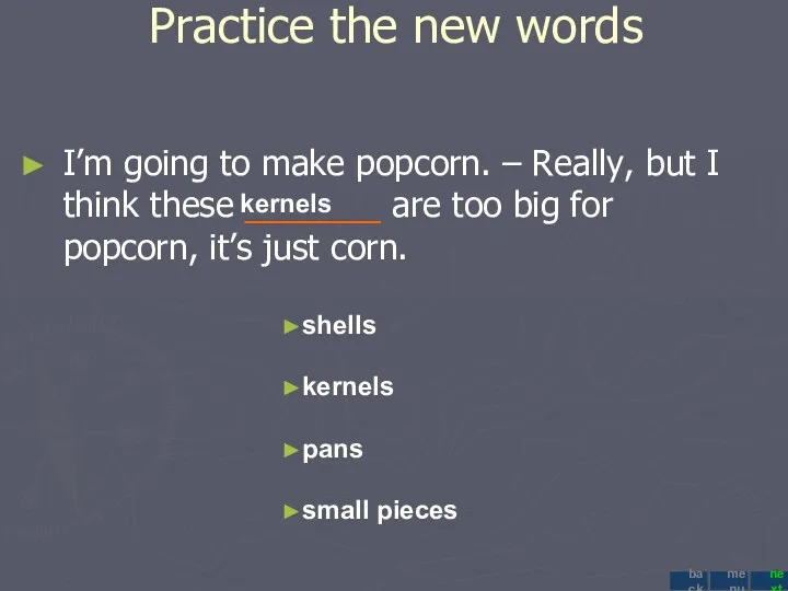 Practice the new words I’m going to make popcorn. –