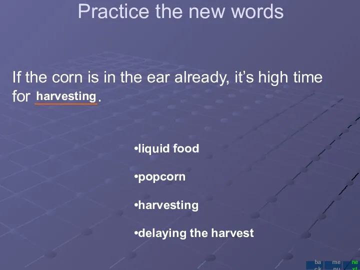 Practice the new words If the corn is in the