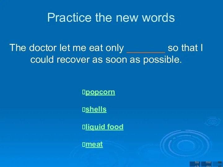 Practice the new words The doctor let me eat only