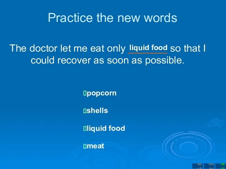 Practice the new words The doctor let me eat only