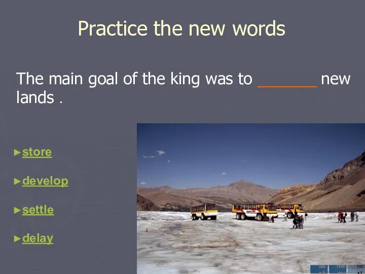 Practice the new words The main goal of the king