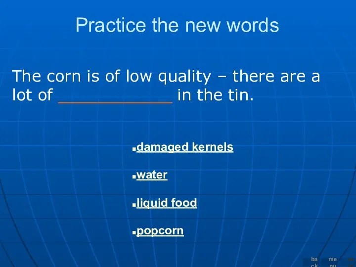 Practice the new words The corn is of low quality