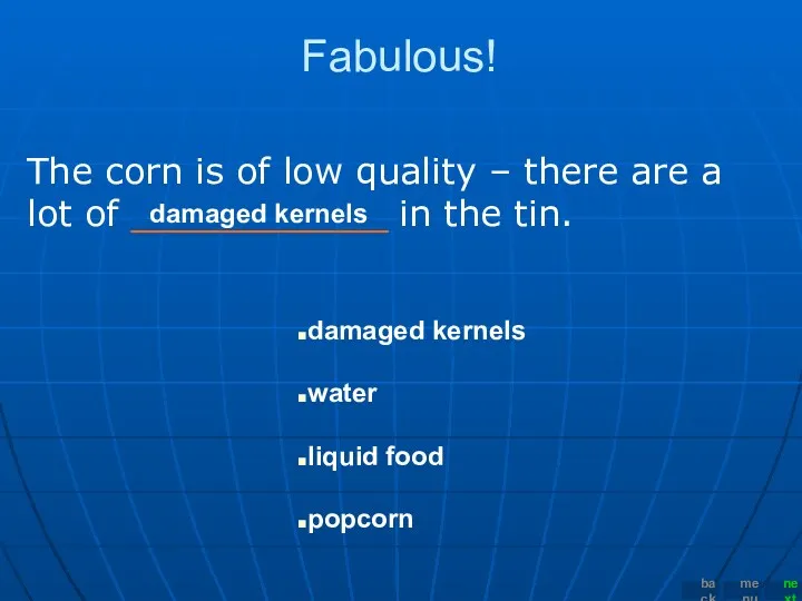 Fabulous! The corn is of low quality – there are