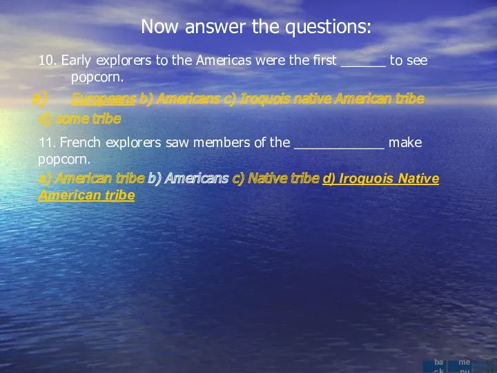 11. French explorers saw members of the ____________ make popcorn.