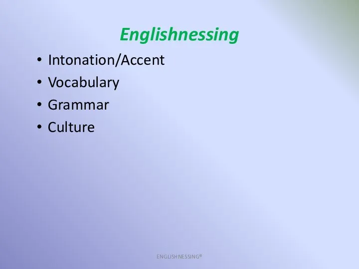 Englishnessing ENGLISHNESSING® Intonation/Accent Vocabulary Grammar Culture