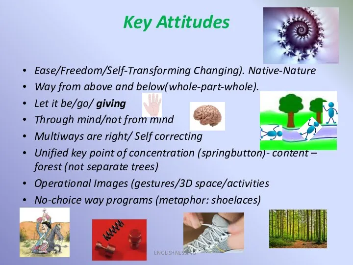 Key Attitudes ENGLISHNESSING® Ease/Freedom/Self-Transforming Changing). Native-Nature Way from above and