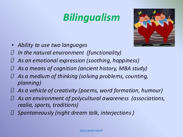 Bilingualism Ability to use two languages In the natural environment