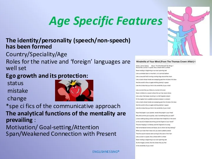Age Specific Features The identity/personality (speech/non-speech) has been formed Country/Speciality/Age