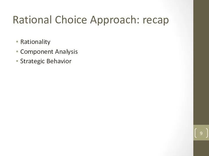 Rational Choice Approach: recap Rationality Component Analysis Strategic Behavior