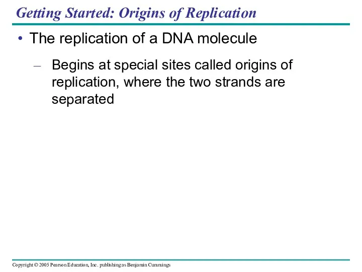 Getting Started: Origins of Replication The replication of a DNA