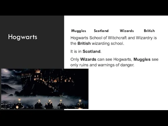 Hogwarts School of Witchcraft and Wizardry is the British wizarding