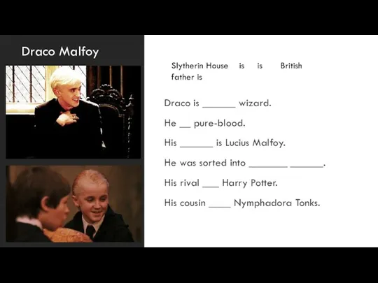 Draco Malfoy Draco is ______ wizard. He __ pure-blood. His