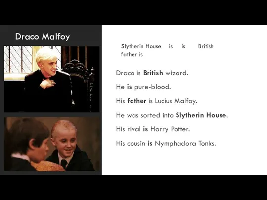 Draco Malfoy Draco is British wizard. He is pure-blood. His