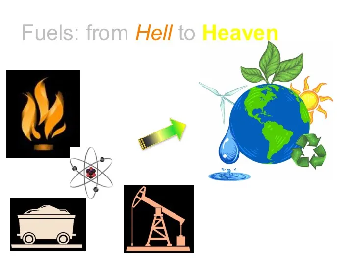 Fuels: from Hell to Heaven