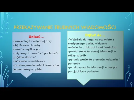 PRZEKAZYWANIE TRUDNYCH WIADOMOŚCI Unikać… -terminologii medycznej przy objaśnianiu choroby -skrótów