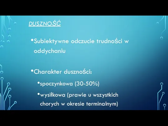 DUSZNOŚĆ Subiektywne odczucie trudności w oddychaniu Charakter duszności: spoczynkowa (30-50%)