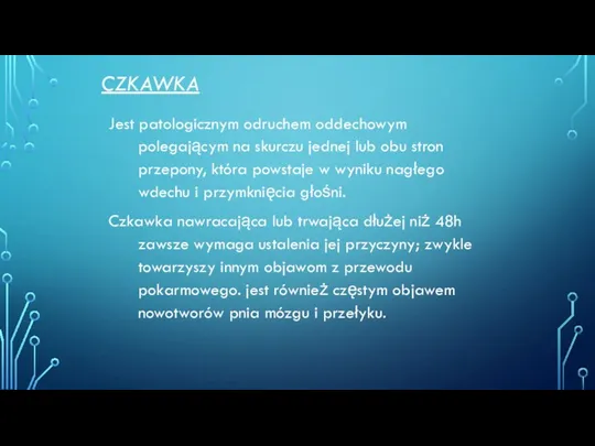 CZKAWKA Jest patologicznym odruchem oddechowym polegającym na skurczu jednej lub