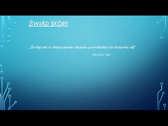 ŚWIĄD SKÓRY „Świąd jest to nieprzyjemne odczucie prowokujące do drapania się” Hafenreffer, 1660