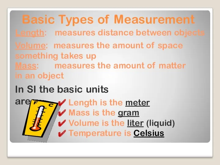 Basic Types of Measurement Length: measures distance between objects Mass: