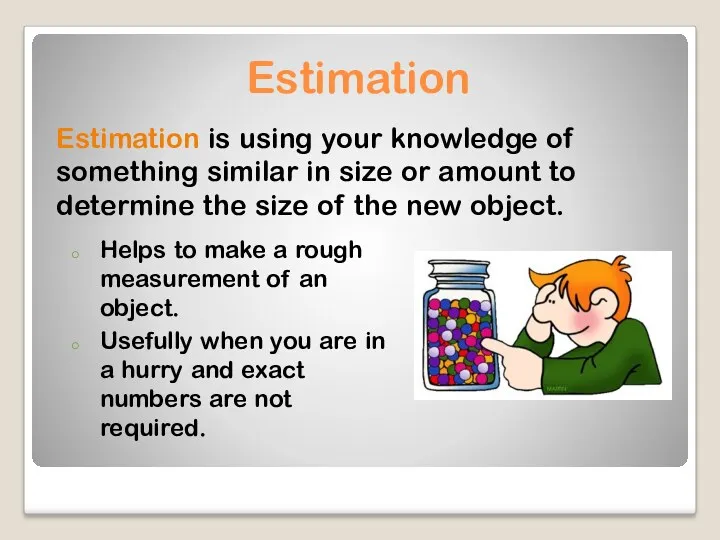 Estimation Estimation is using your knowledge of something similar in