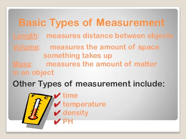 Basic Types of Measurement Length: measures distance between objects Mass: