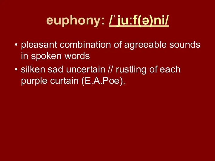 euphony: /ˈjuːf(ə)ni/ pleasant combination of agreeable sounds in spoken words