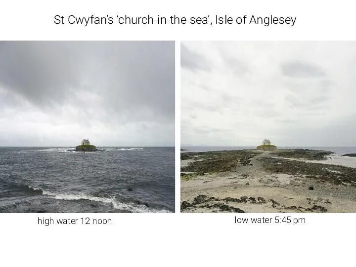 St Cwyfan’s ‘church-in-the-sea’, Isle of Anglesey high water 12 noon low water 5:45 pm