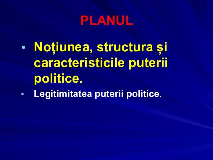 PLANUL Noțiunea, structura și caracteristicile puterii politice. Legitimitatea puterii politice.