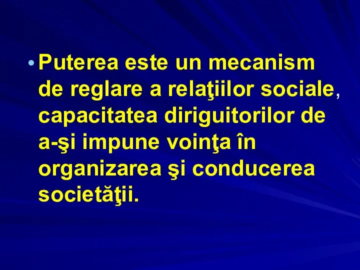 Puterea este un mecanism de reglare a relaţiilor sociale, capacitatea