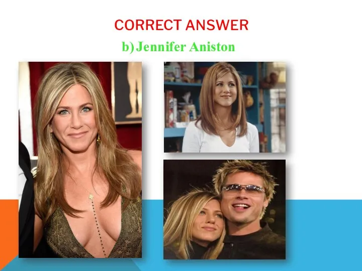 CORRECT ANSWER b) Jennifer Aniston