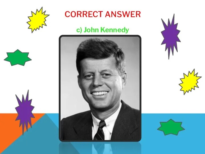 CORRECT ANSWER с) John Kennedy