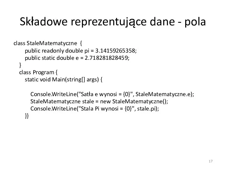 Składowe reprezentujące dane - pola class StaleMatematyczne { public readonly double pi =
