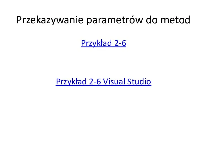 Przekazywanie parametrów do metod Przykład 2-6 Przykład 2-6 Visual Studio