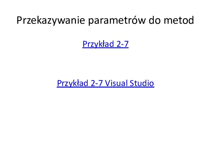 Przekazywanie parametrów do metod Przykład 2-7 Przykład 2-7 Visual Studio