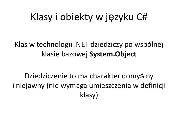 Klasy i obiekty w języku C# Klas w technologii .NET dziedziczy po wspólnej