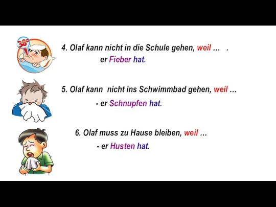 4. Olaf kann nicht in die Schule gehen, weil …