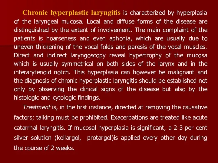 Chronic hyperplastic laryngitis is characterized by hyperplasia of the laryngeal