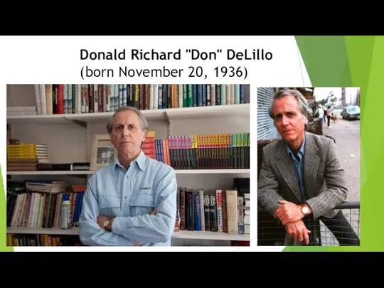 Donald Richard "Don" DeLillo (born November 20, 1936)