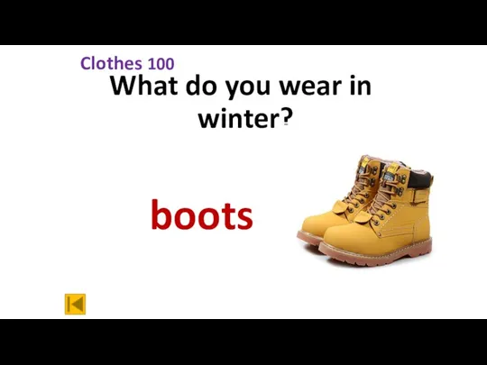 Clothes 100 What do you wear in winter? boots