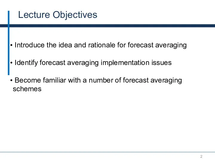 Lecture Objectives Introduce the idea and rationale for forecast averaging