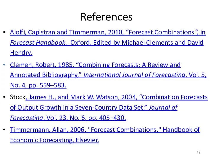 References Aiolfi, Capistran and Timmerman, 2010, “Forecast Combinations“, in Forecast